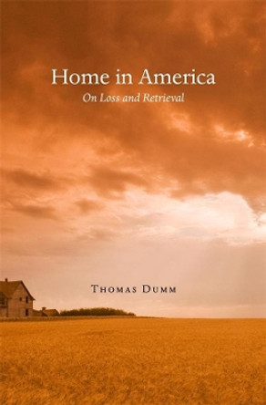 Home in America: On Loss and Retrieval by Thomas Dumm 9780674057715