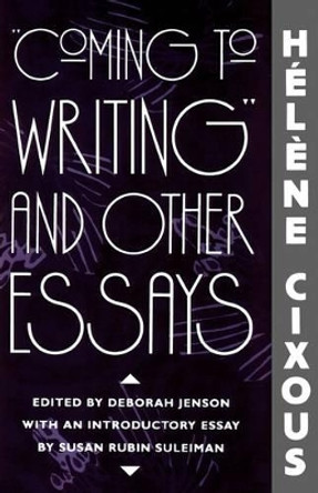 &quot;Coming to Writing&quot; and Other Essays by Helene Cixous 9780674144378