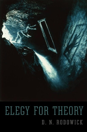 Elegy for Theory by D. N. Rodowick 9780674088153