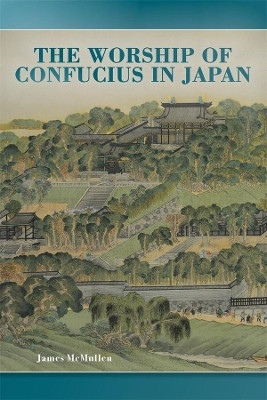 The Worship of Confucius in Japan by James McMullen 9780674237261