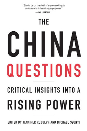 The China Questions: Critical Insights into a Rising Power by Jennifer Rudolph 9780674237520