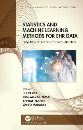 Statistics and Machine Learning Methods for EHR Data: From Data Extraction to Data Analytics by Hulin Wu