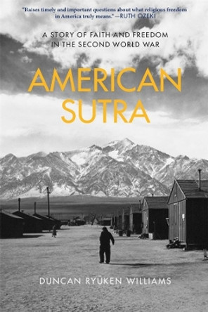 American Sutra: A Story of Faith and Freedom in the Second World War by Duncan Ryuken Williams 9780674244856
