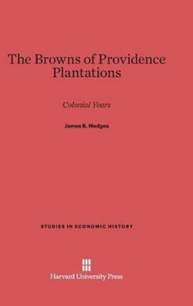 The Browns of Providence Plantations by James B Hedges 9780674492707