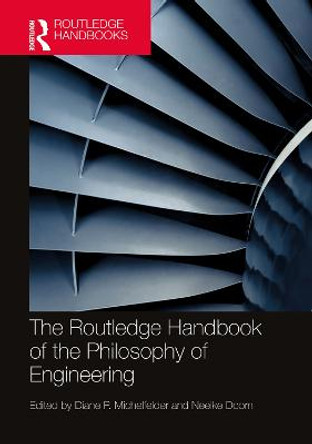 The Routledge Handbook of the Philosophy of Engineering by Diane P. Michelfelder