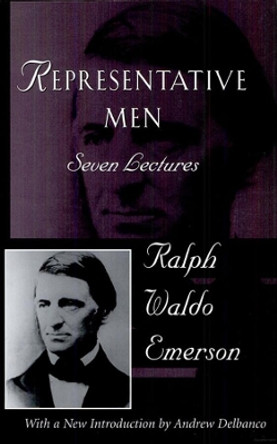 Representative Men: Seven Lectures by Ralph Waldo Emerson 9780674761056