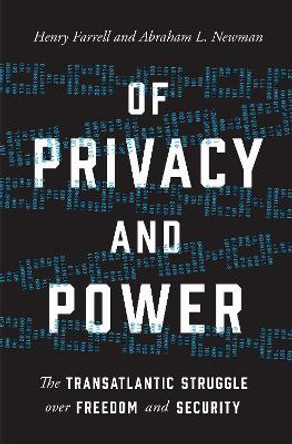 Of Privacy and Power: The Transatlantic Struggle over Freedom and Security by Henry Farrell 9780691216904