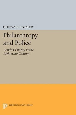 Philanthropy and Police: London Charity in the Eighteenth Century by Donna T. Andrew 9780691600116