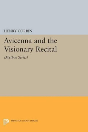 Avicenna and the Visionary Recital: (Mythos Series) by Henry Corbin 9780691600703