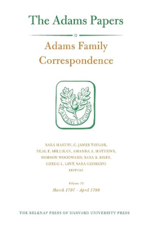 Adams Family Correspondence, Volume 12: March 1797 - April 1798 by Adams Family 9780674504660