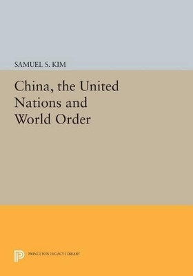 China, the United Nations and World Order by Samuel S. Kim 9780691602172