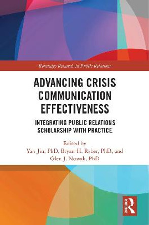 Advancing Crisis Communication Effectiveness: Integrating Public Relations Scholarship with Practice by Yan Jin