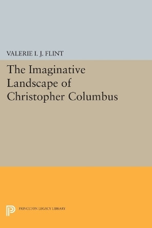 The Imaginative Landscape of Christopher Columbus by Valerie Irene Jane Flint 9780691604664 The Imaginative Landscape of Christopher Columbus by Valerie Irene Jane Flint 9780691604664