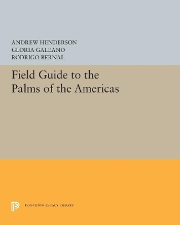 Field Guide to the Palms of the Americas by Andrew Henderson 9780691606941