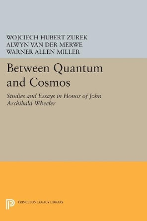 Between Quantum and Cosmos: Studies and Essays in Honor of John Archibald Wheeler by Alwyn van der Merwe 9780691605548