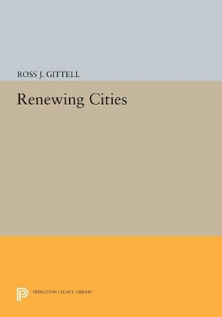 Renewing Cities by Ross J. Gittell 9780691607184