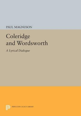 Coleridge and Wordsworth: A Lyrical Dialogue by Paul Magnuson 9780691608112