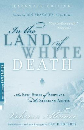 In the Land of White Death: An Epic Story of Survival in the Siberian Arctic by Valerian Albanov
