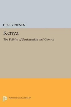 Kenya: The Politics of Participation and Control by Henry Bienen 9780691608310