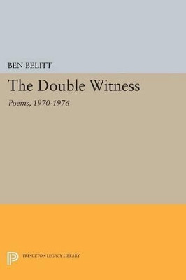 The Double Witness: Poems: 1970-1976 by Ben Belitt 9780691609379