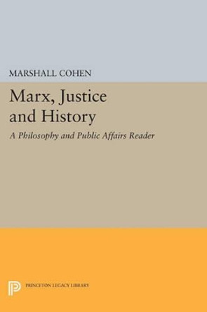 Marx, Justice and History: A Philosophy and Public Affairs Reader by Marshall Cohen 9780691615981