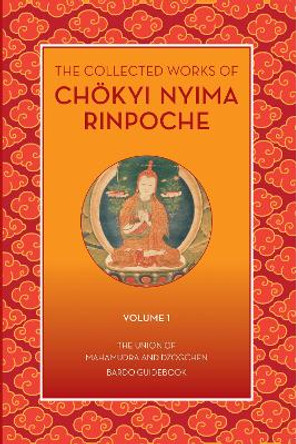 The Collected Works of Chokyi Nyima Rinpoche Volume I: Volume 1 by Choekyi Nyima Rinpoche