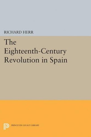 The Eighteenth-Century Revolution in Spain by Richard Herr 9780691621623