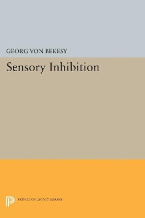 Sensory Inhibition by Georg von Bekesy 9780691618012