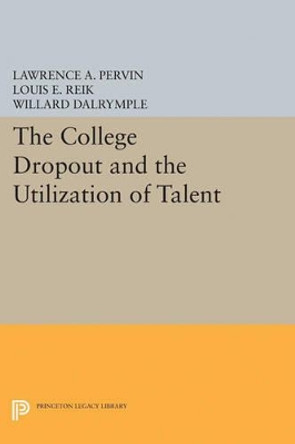 The College Dropout and the Utilization of Talent by Lawrence A. Pervin 9780691623788