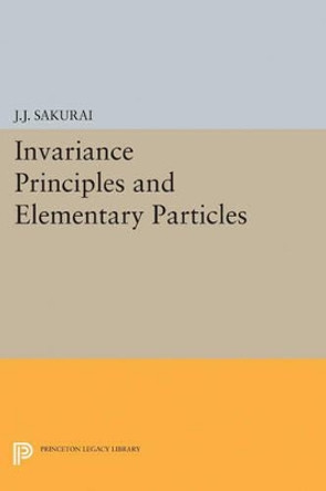 Invariance Principles and Elementary Particles by Jun John Sakurai 9780691624808