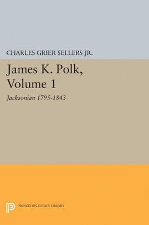 James K. Polk, Vol 1. Jacksonian by Charles Grier Sellers 9780691626734