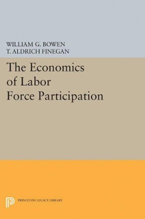 The Economics of Labor Force Participation by William G. Bowen 9780691621760