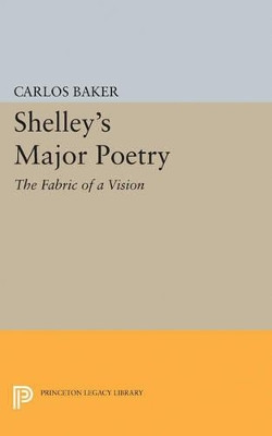 Shelley's Major Poetry by Carlos Baker 9780691624037