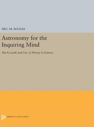 Astronomy for the Inquiring Mind: (Excerpt from Physics for the Inquiring Mind) by Eric M. Rogers 9780691629193