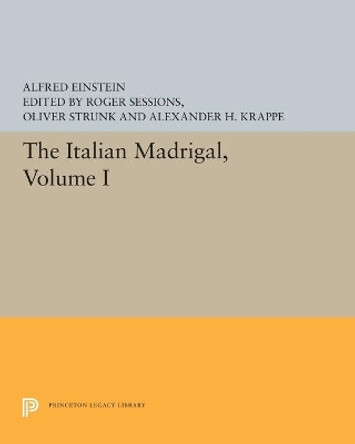 The Italian Madrigal: Volume I by Alfred Einstein 9780691627533