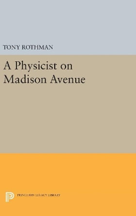 A Physicist on Madison Avenue by Tony Rothman 9780691629933