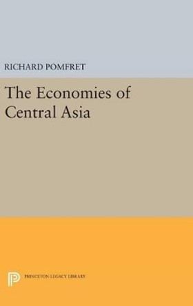 The Economies of Central Asia by Richard Pomfret 9780691630182
