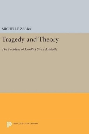 Tragedy and Theory: The Problem of Conflict Since Aristotle by Michelle Zerba 9780691632612