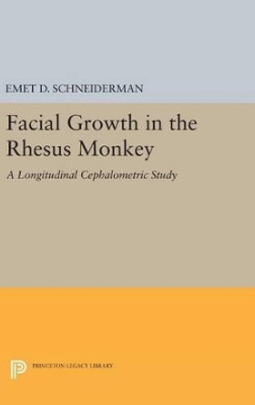 Facial Growth in the Rhesus Monkey: A Longitudinal Cephalometric Study by Emet D. Schneiderman 9780691633893