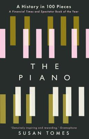The Piano: A History in 100 Pieces by Susan Tomes