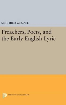 Preachers, Poets, and the Early English Lyric by Siegfried Wenzel 9780691638607