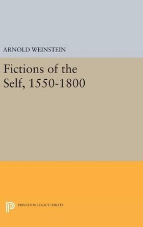 Fictions of the Self, 1550-1800 by Arnold Weinstein 9780691642741