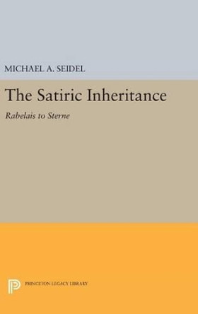 Satiric Inheritance: Rabelais to Sterne by Michael A. Seidel 9780691643052