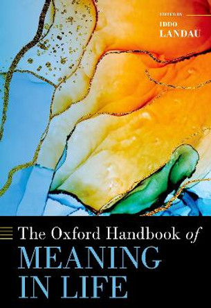 The Oxford Handbook of Meaning in Life by Iddo Landau