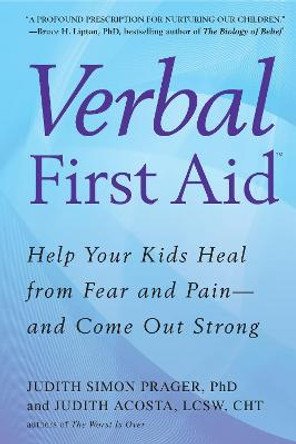 Verbal First Aid: Help Your Kids Heal from Fear and Pain--And Come Out Strong by Judith Simon Prager