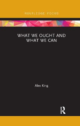 What We Ought and What We Can by Alex King