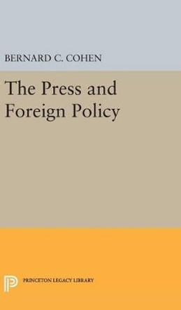 Press and Foreign Policy by Bernard Cecil Cohen 9780691651156