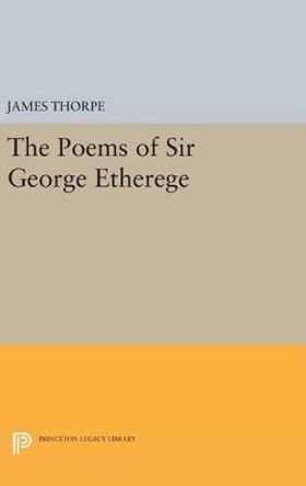 The Poems of Sir George Etherege by James Thorpe 9780691651750