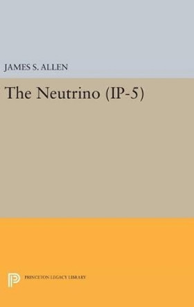 The Neutrino. (IP-5) by James Smith Allen 9780691652726