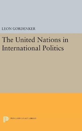 The United Nations in International Politics by Leon Gordenker 9780691654683